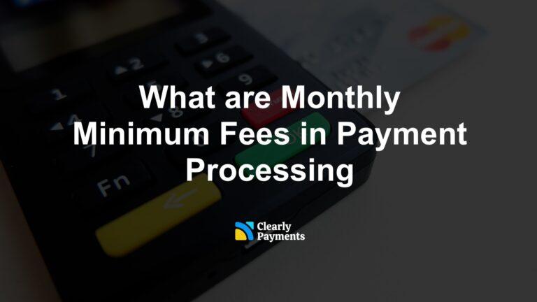 What are Monthly Minimum Fees in Payment Processing