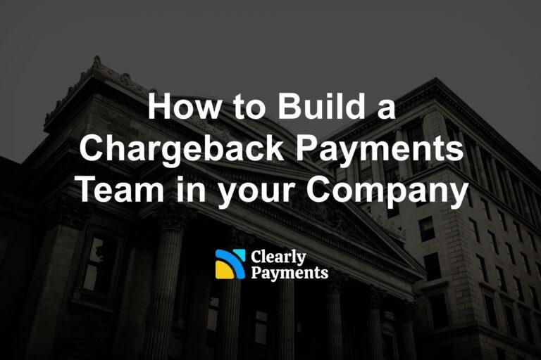 How to Build a Chargeback Payments Team in your Company