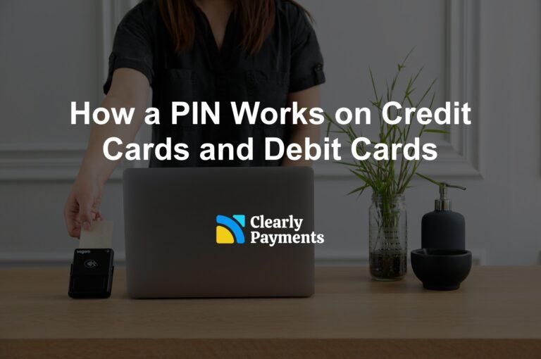 How a PIN Works on Credit Cards and Debit Cards
