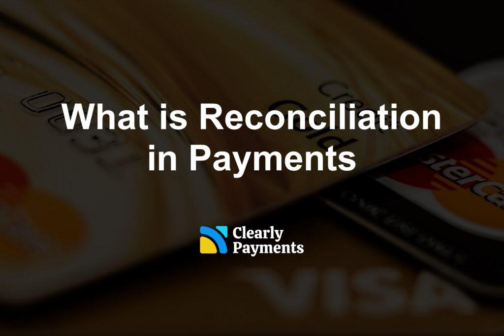 What is Reconciliation in Payments