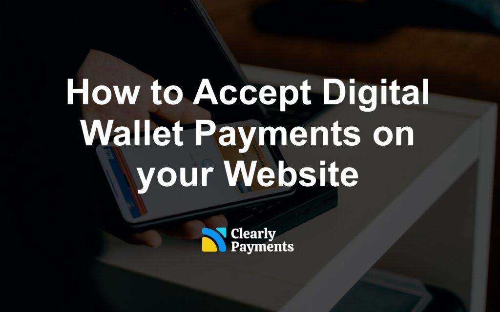 How to Accept Digital Wallet Payments on your Website