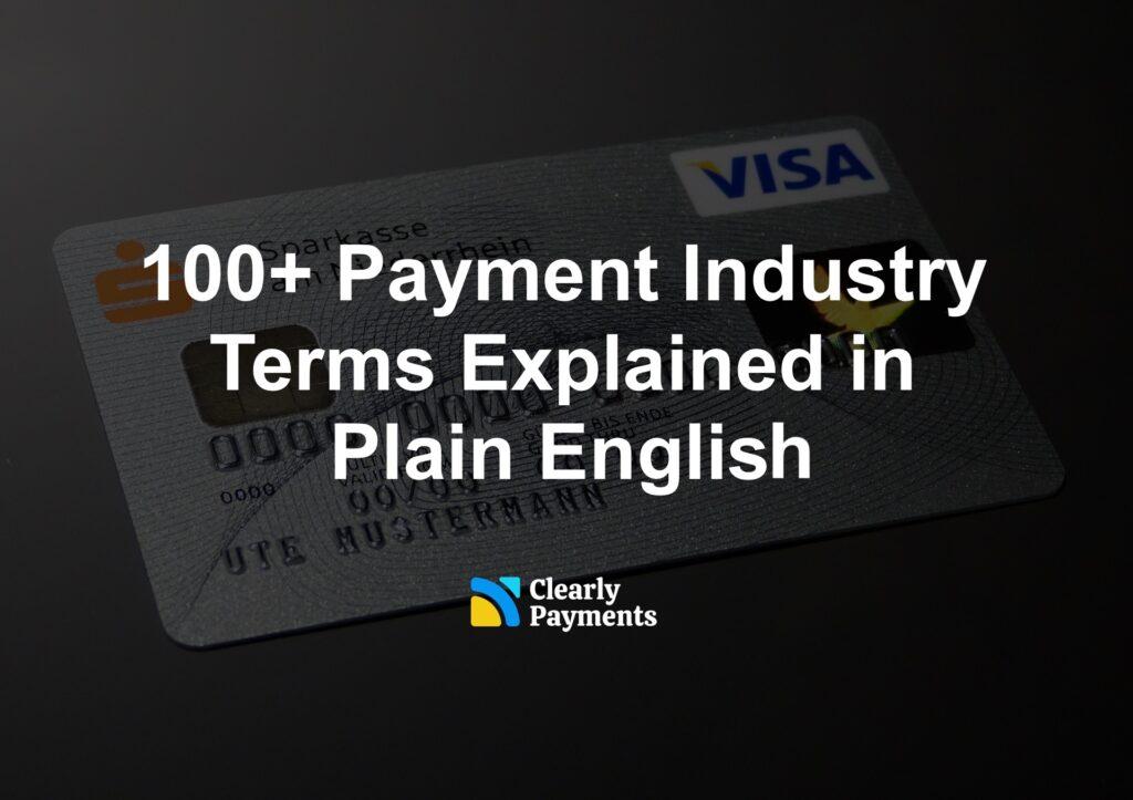 100+ Payment Industry Terms Explained in Plain English